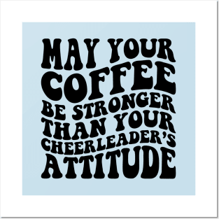 May your coffee be stronger than your cheerleader's attitude Posters and Art